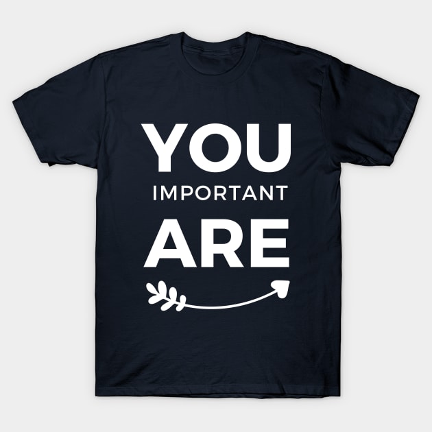 You are Important White Arrow Typography T-Shirt by Syressence